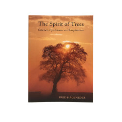 The Spirit of Trees - Science, Symbiosis and Inspiration by Fred Haganeder